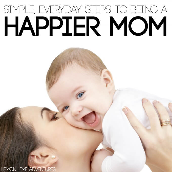 Simple Everyday Steps To Being a Happier Mom