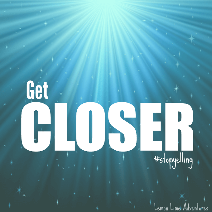 Get Closer #stopyelling