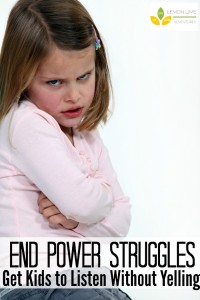 End Power Struggles Get Kids to Listen without Yelling