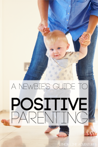 A Newbies Guide to Positive Parenting