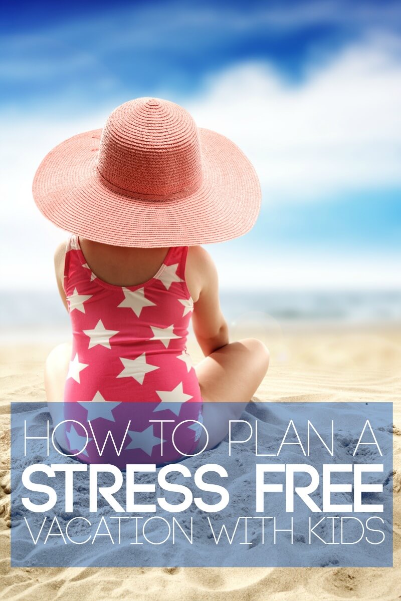 How to Plan a Stress Free Vacation with Kids