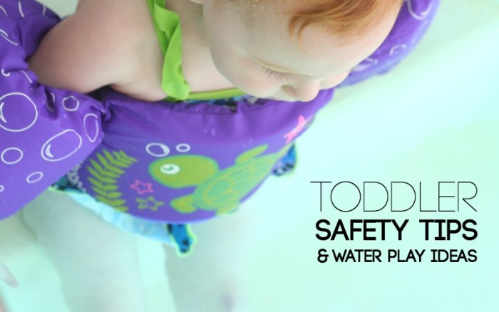 Toddler Safety Tips and Water Play Ideas