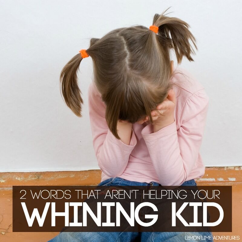 Stop saying these 2 words to your whining kid