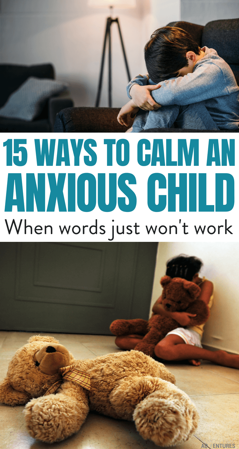 15 Proven Strategies that go Beyond Words to Calm an Anxious Child