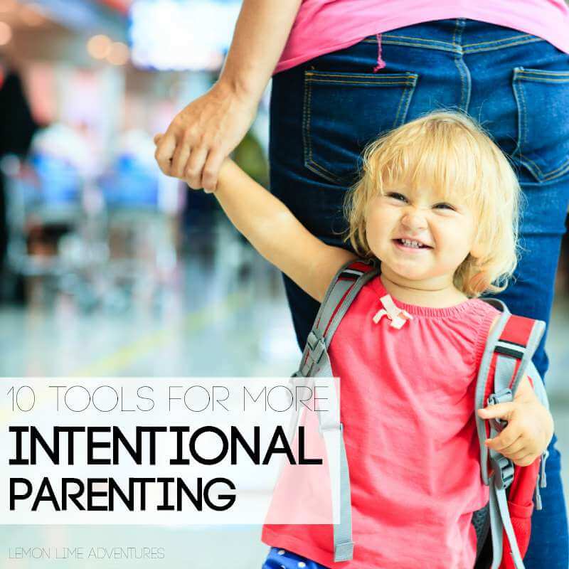 Ready to be a more intentional parent? Try these 10 awesome tips!