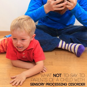 Stop Saying these things to parents of a child with Sensory Processing Disorder