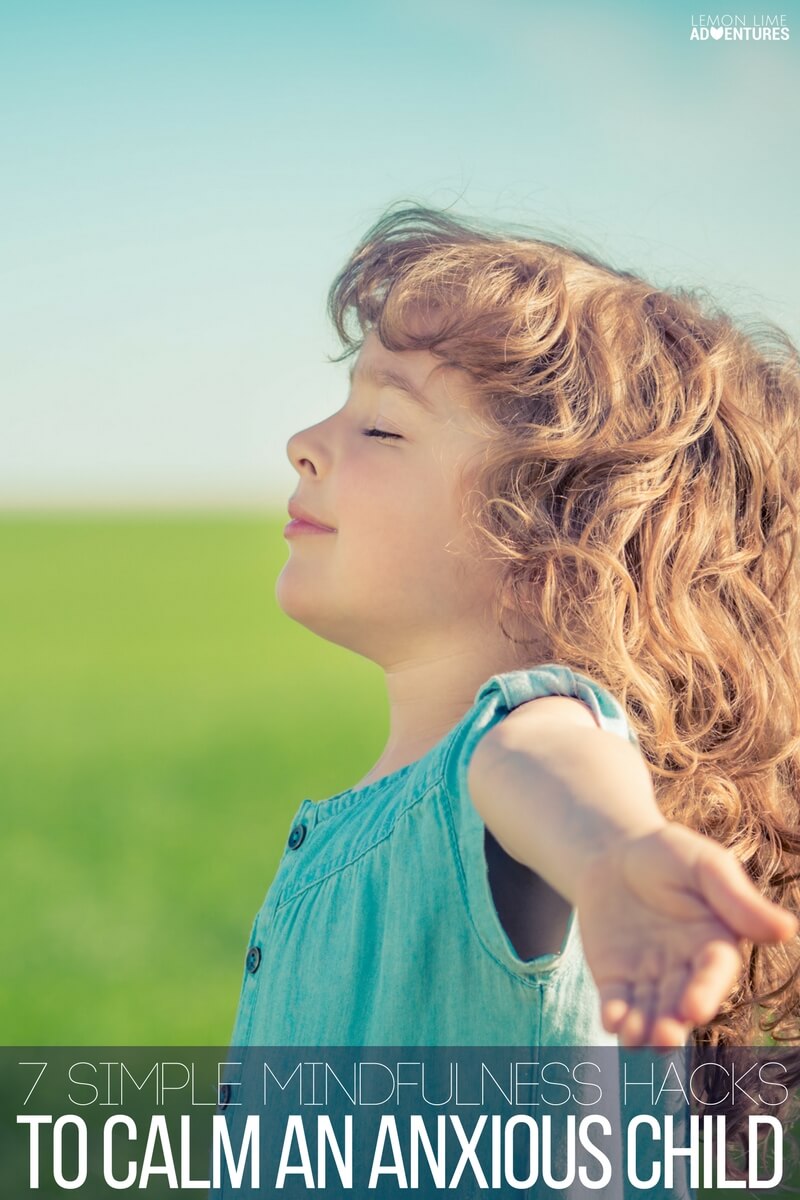 7 Simple Mindfulness Hacks to Calm an Anxious Child!
